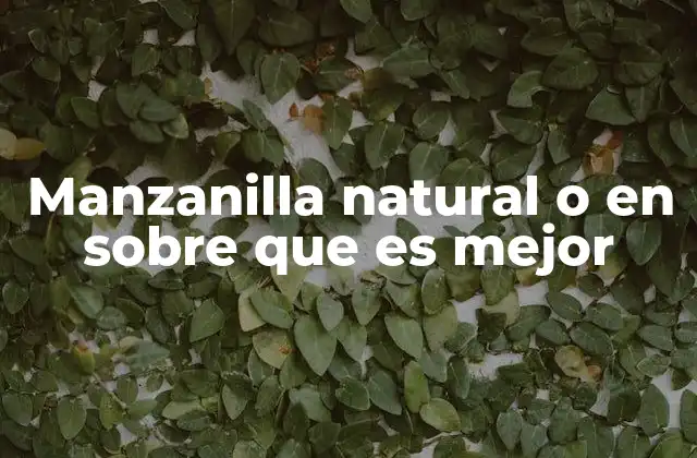 Manzanilla Natural o en sobre que es Mejor