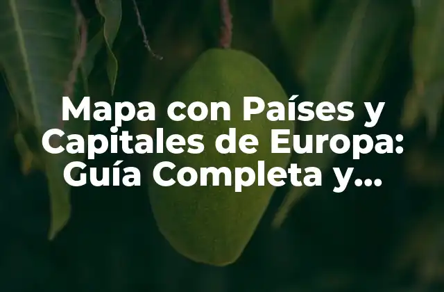 Mapa con Países y Capitales de Europa: Guía Completa y Detallada