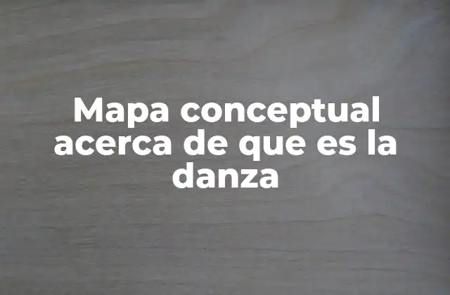 Mapa Conceptual Acerca de que es la Danza