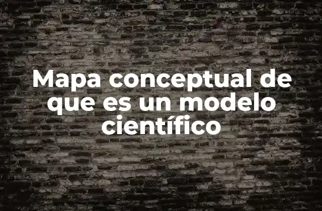 Mapa Conceptual de que es un Modelo Científico