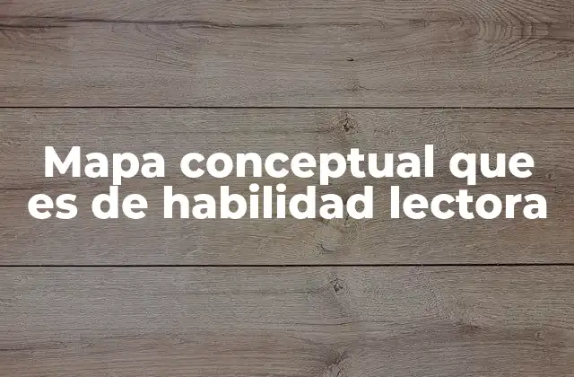 Mapa Conceptual que es de Habilidad Lectora