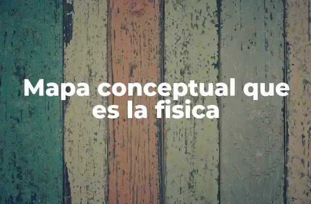 Mapa Conceptual que es la Fisica