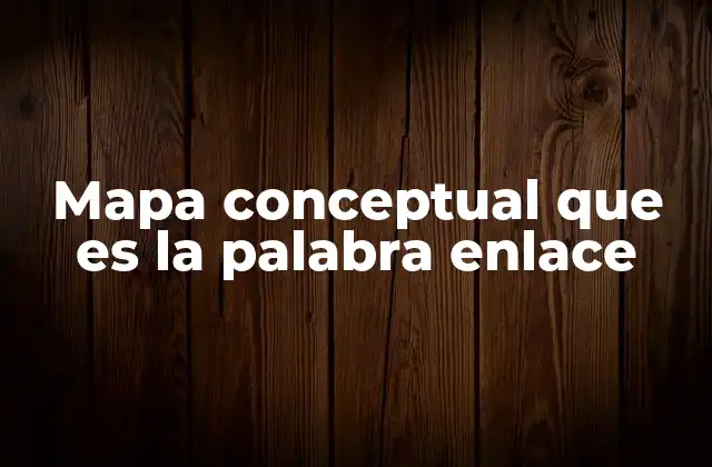 Mapa Conceptual que es la Palabra Enlace
