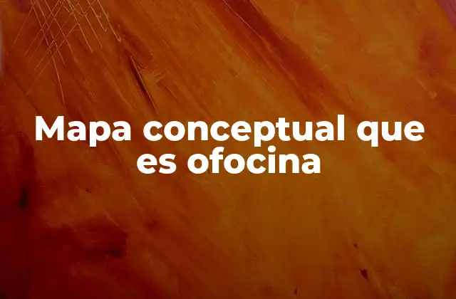 Mapa Conceptual que es Ofocina