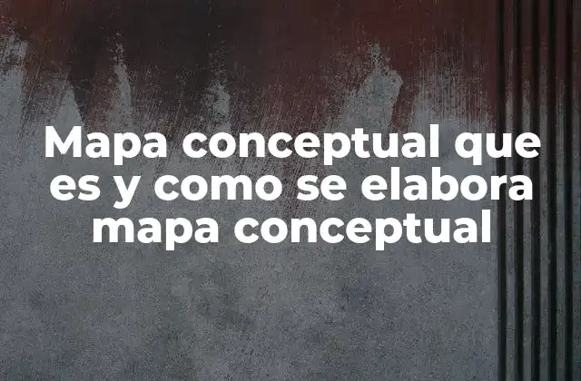 Mapa Conceptual que es y como Se Elabora Mapa Conceptual 2 Cómo mejorar la comprensión mediante el uso de mapas conceptuales