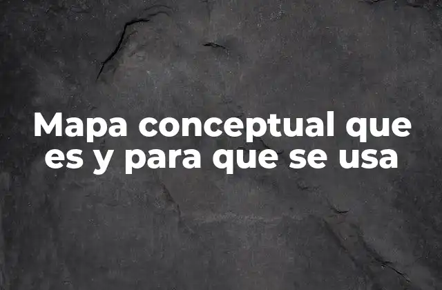 Mapa Conceptual que es y para que Se Usa