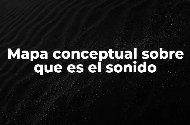 Mapa Conceptual sobre que es el Sonido