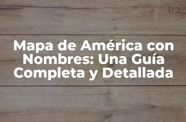 Mapa de América con Nombres: una Guía Completa y Detallada