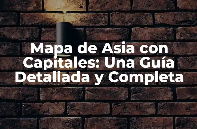 Mapa de Asia con Capitales: una Guía Detallada y Completa 2 Países de Asia y sus Capitales