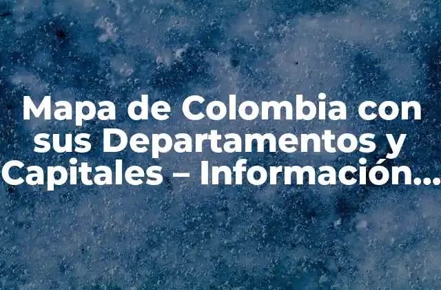 ¿Cuáles son los 32 departamentos de Colombia?