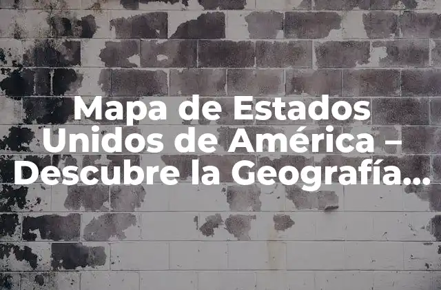 Mapa de Estados Unidos de América – Descubre la Geografía de Ee.uu.