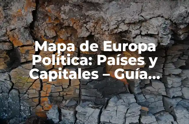 Mapa de Europa Política: Países y Capitales – Guía Completa