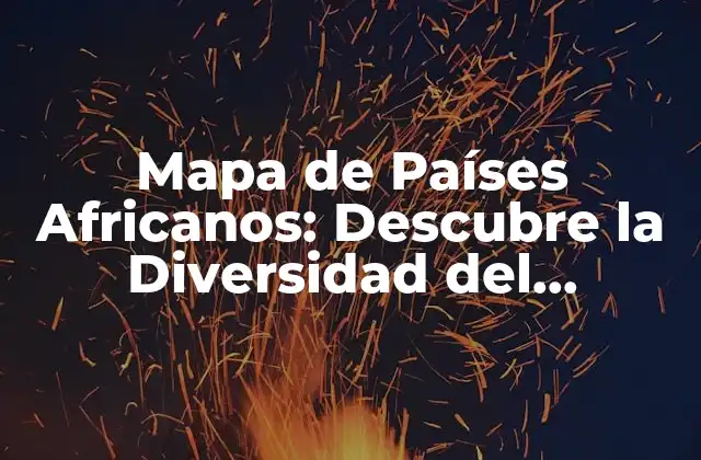 Mapa de Países Africanos: Descubre la Diversidad Del Continente