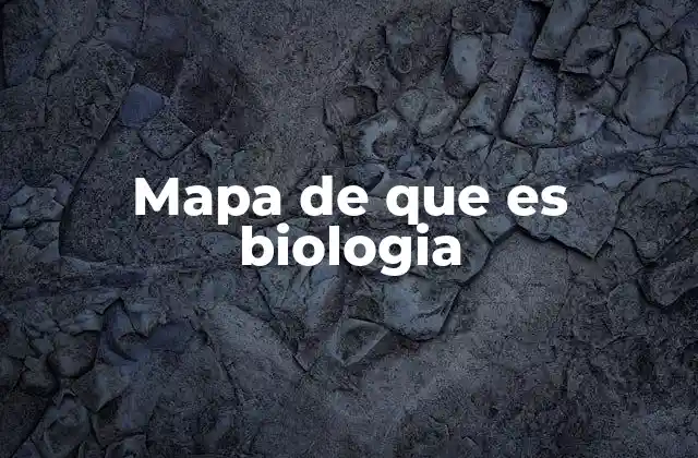 Mapa de que es Biologia