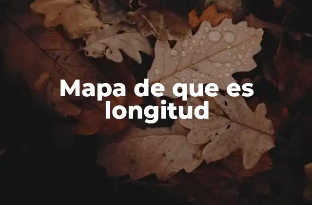 Mapa de que es Longitud