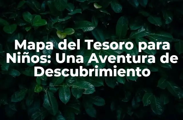 Mapa Del Tesoro para Niños: una Aventura de Descubrimiento