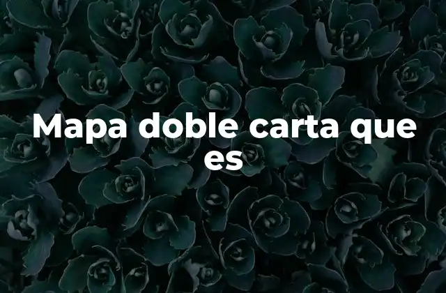 Mapa Doble Carta que es