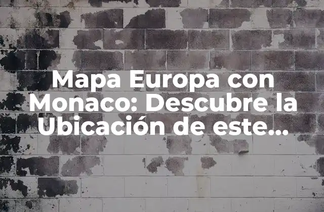 Mapa Europa con Monaco: Descubre la Ubicación de Este Pequeño País