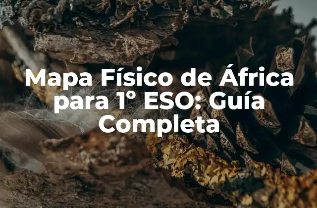 Mapa Físico de África para 1º Eso: Guía Completa