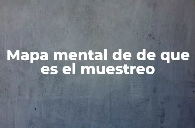 Mapa Mental de de que es el Muestreo