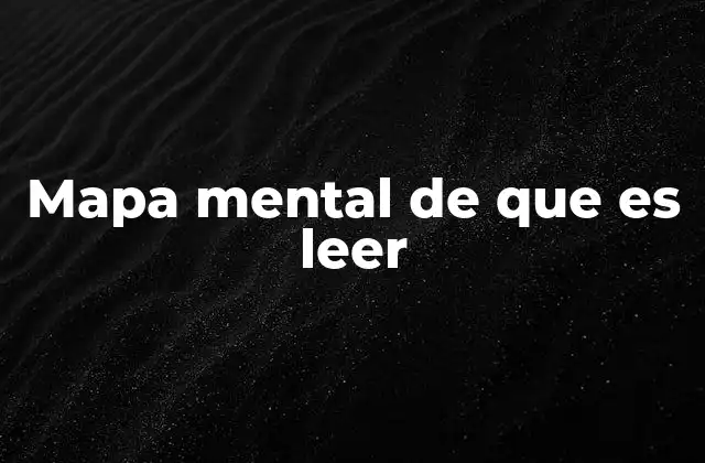 Mapa Mental de que es Leer