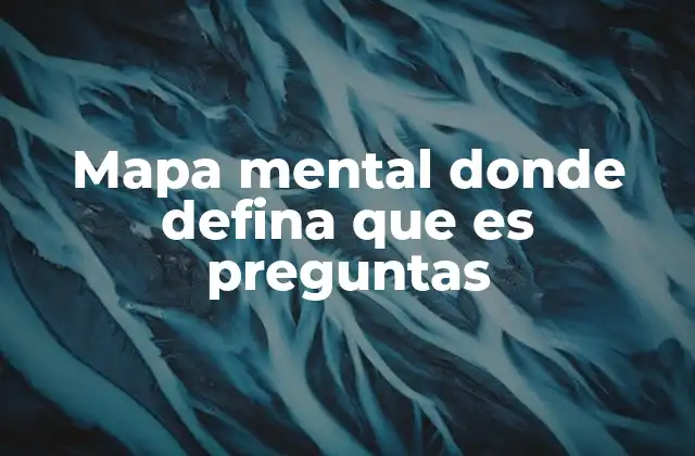 Mapa Mental Donde Defina que es Preguntas