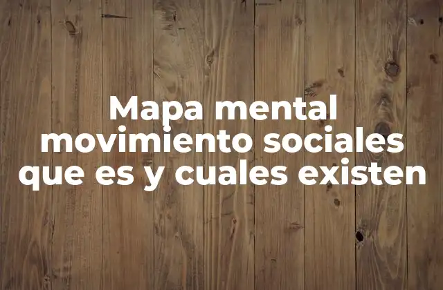 Mapa Mental Movimiento Sociales que es y Cuales Existen 2 La importancia de visualizar movimientos sociales