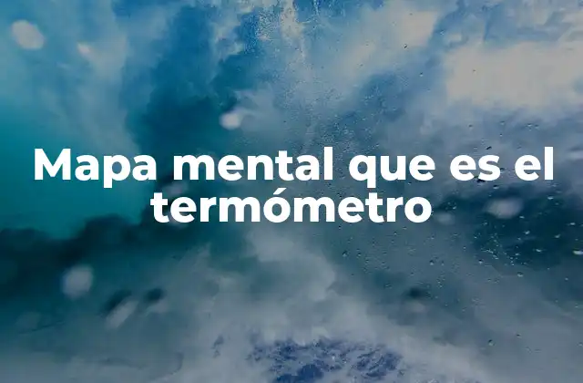 Mapa Mental que es el Termómetro 2 La relación entre mapas mentales y la toma de decisiones