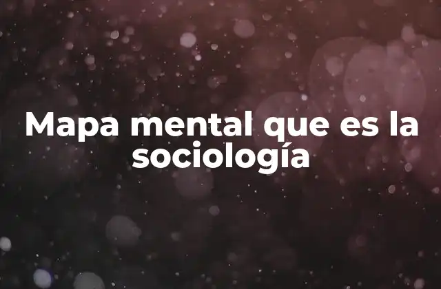 Mapa Mental que es la Sociología