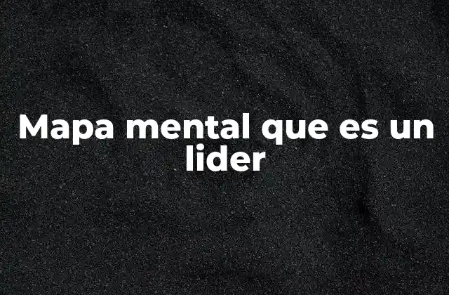 Mapa Mental que es un Lider