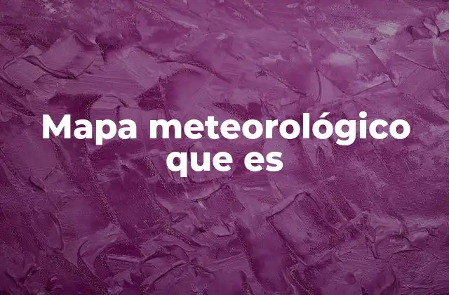 Mapa Meteorológico que es