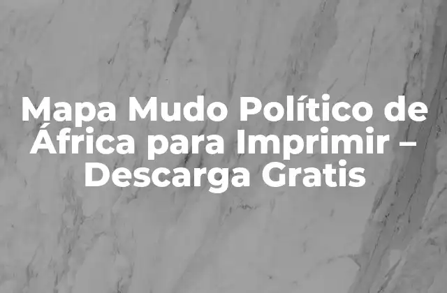 Mapa Mudo Político de África para Imprimir – Descarga Gratis