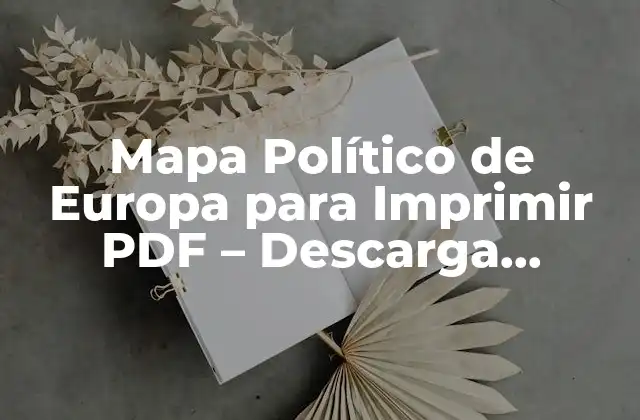 Mapa Político de Europa para Imprimir Pdf – Descarga Gratuita