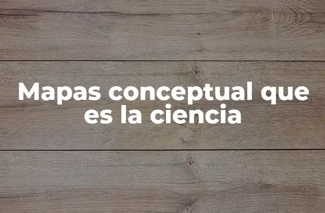 Mapas Conceptual que es la Ciencia