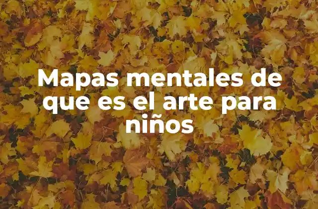 Mapas Mentales de que es el Arte para Niños