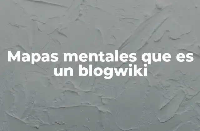 Mapas Mentales que es un Blogwiki