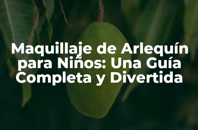 Maquillaje de Arlequín para Niños: una Guía Completa y Divertida