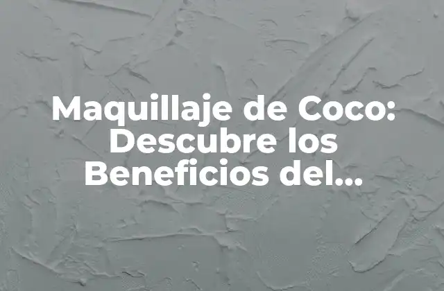 Maquillaje de Coco: Descubre los Beneficios Del Maquillaje Natural