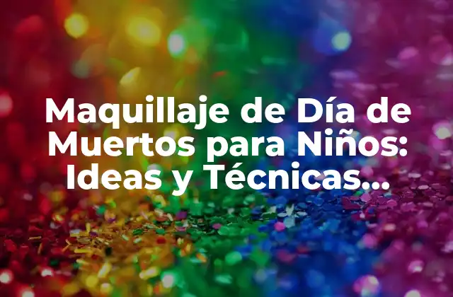Maquillaje de Día de Muertos para Niños: Ideas y Técnicas Divertidas