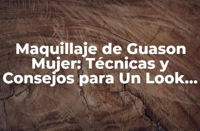Maquillaje de Guason Mujer: Técnicas y Consejos para un Look Único