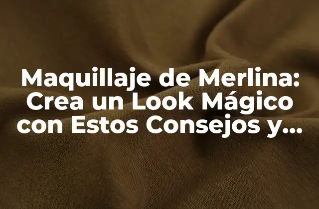 Maquillaje de Merlina: Crea un Look Mágico con Estos Consejos y Trucos
