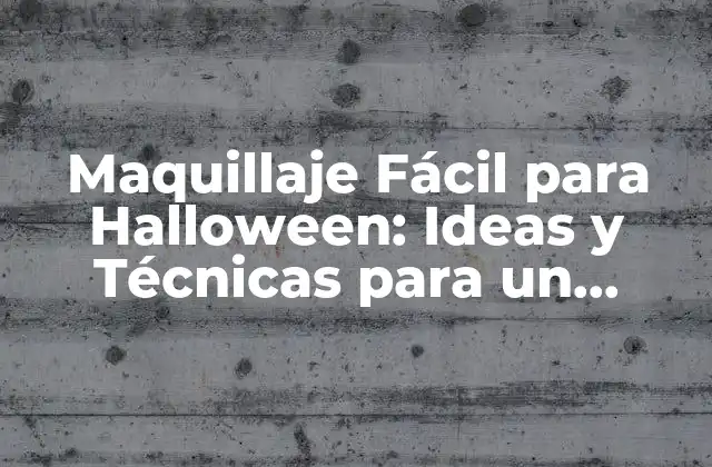 Maquillaje Fácil para Halloween: Ideas y Técnicas para un Disfraz Espeluznante