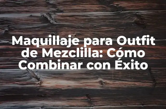Maquillaje para Outfit de Mezclilla: Cómo Combinar con Éxito