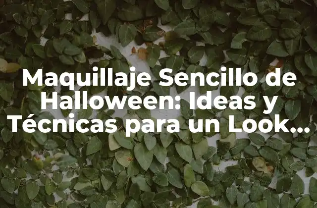Maquillaje Sencillo de Halloween: Ideas y Técnicas para un Look Aterrador