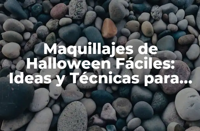 Maquillajes de Halloween Fáciles: Ideas y Técnicas para una Noche de Miedo