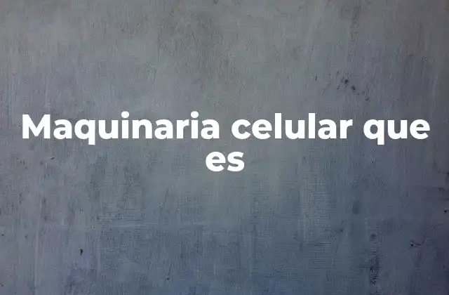 La organización interna de la célula y sus componentes