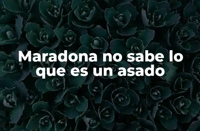 Maradona No Sabe Lo que es un Asado 2 La importancia del asado en la cultura argentina