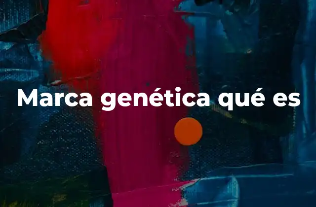 Marca Genética Qué es 2 Diferencias entre marcas genéticas y mutaciones
