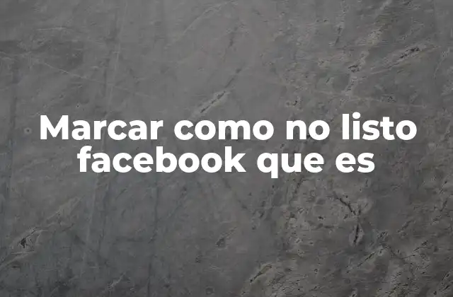 Marcar como No Listo Facebook que es