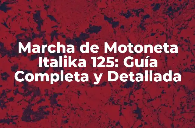 Marcha de Motoneta Italika 125: Guía Completa y Detallada